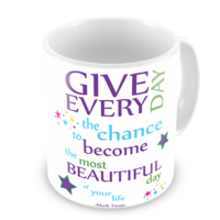 1-Motivational Mug Sample - Give Every Day the Chance to become