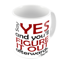 1-Motivational Mug Sample - Say yes and youll figure it out afterwards