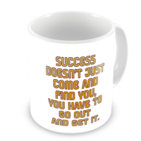 1-Motivational Mug Sample - Success doesnt just come and find you