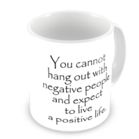 1-Motivational Mug Sample - You cannot hang out with negative people