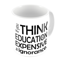 1-Motivational Mug Sample - if you think education is expensive try ignorance